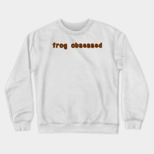 frog obsessed dark brown Crewneck Sweatshirt